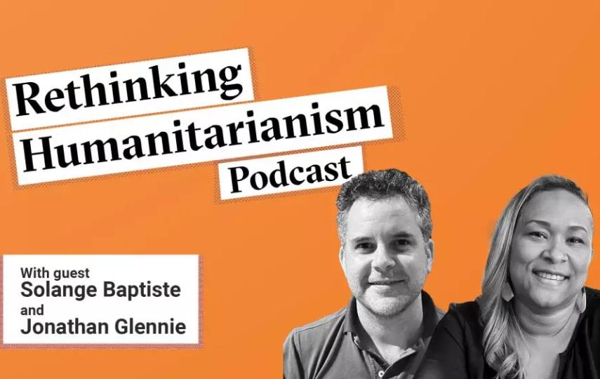 Jonathan Glennie and Solange Baptiste on the Rethinking Humanitarianism podcast
